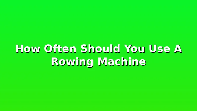 How Often Should You Use A Rowing Machine - OarWell review with measurements and honest opinion