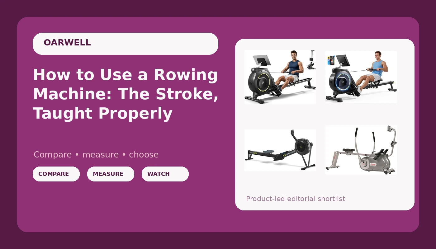 How to Use a Rowing Machine: The Stroke, Taught Properly - OarWell review with measurements and honest opinion