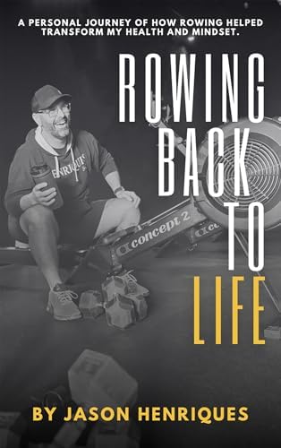 Rowing Back to Life: How Rowing Transformed My Health and Mindset: A personal journey detailing how rowing helped me lose weight, regain mobility, and overcome life’s biggest challenges. - Kindle edit